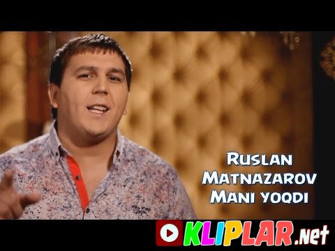 Ruslan Matnazarov - Mani Yoqdi