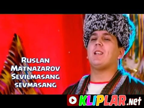 Ruslan Matnazarov - Sevilmasang sevmasang