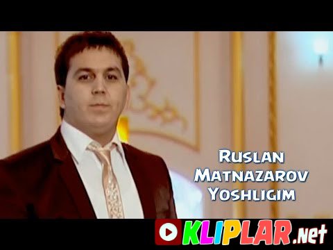 Ruslan Matnazarov - Yoshligin