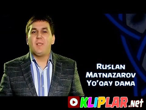 Ruslan Matnazarov - Yo`qay dama