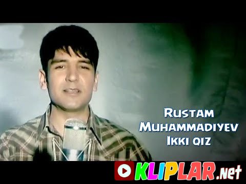 Rustam Muhammadiyev - Ikki qiz