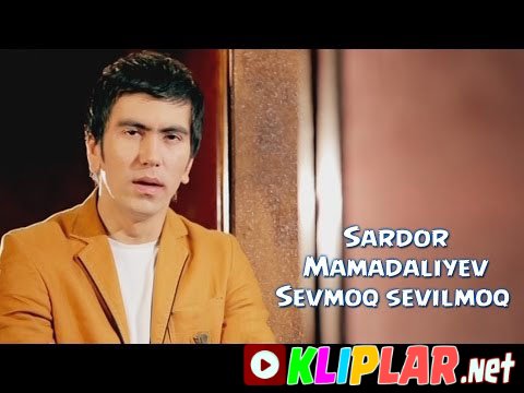 Sardor Mamadaliyev - Sevmoq sevilmoq