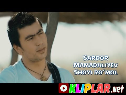 Sardor Mamadaliyev - Shoyi ro`mol