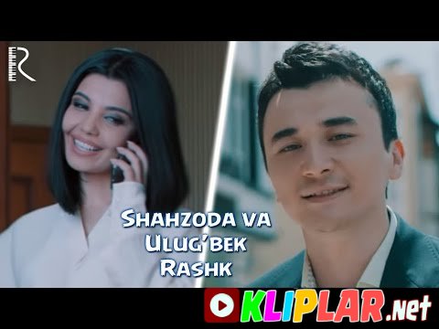 Shahzoda va Ulug`bek Rahmatullayev - Rashk