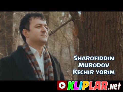 Sharofiddin Murodov - Kechir yorim