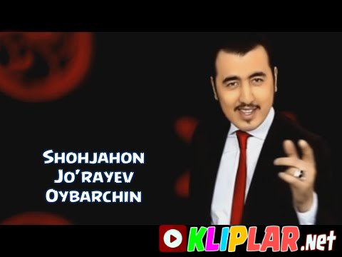 Shohjahon Jo`rayev - Oybarchin