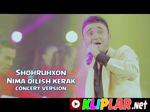 Shohruhxon - Nima qilish kerak - (concert version)`
