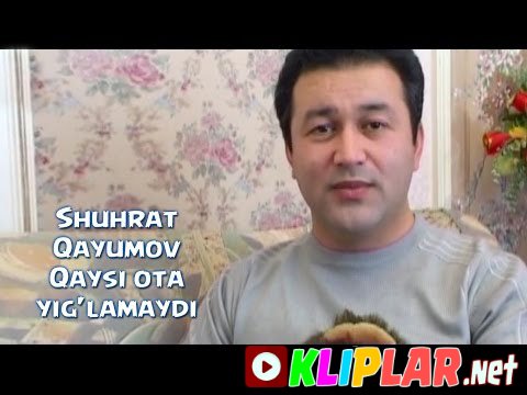 Shuhrat Qayumov - Qaysi ota yig`lamaydi