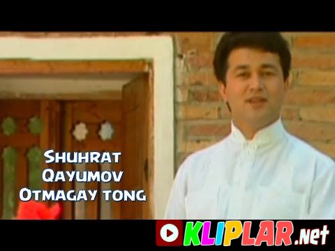 Shuhrat Qayumov - Otmagay tong