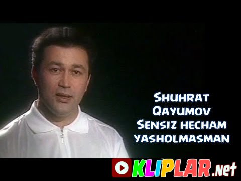Shuhrat Qayumov - Sensiz hecham yasholmasman