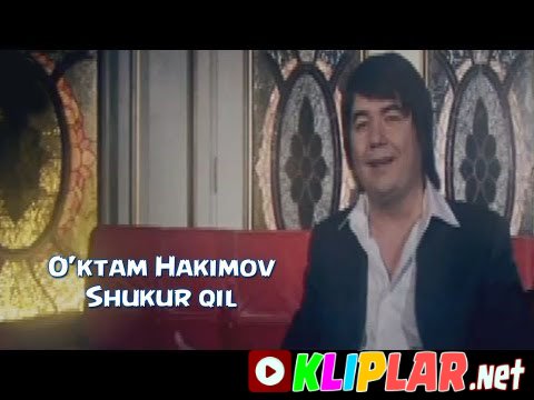 O`ktam Hakimov - Shukur qil