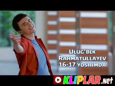 Ulug`bek Rahmatullayev - 16-17 yoshimda - 16-17