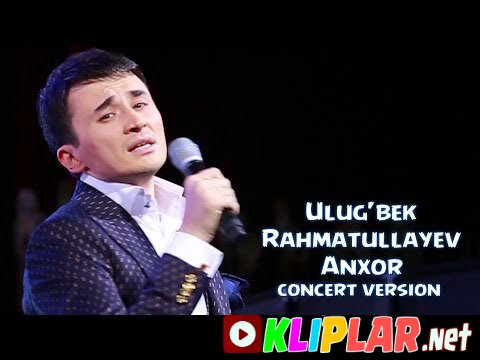 Ulug`bek Rahmatullayev - Anxor - (concert version)