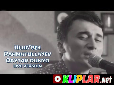 Ulug`bek Rahmatullayev - Qaytar dunyo (live version)