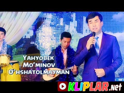Yahyobek Mo`minov - O`hshatolmayman