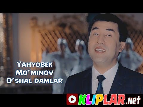 Yahyobek Mo`minov - O`shal damlar