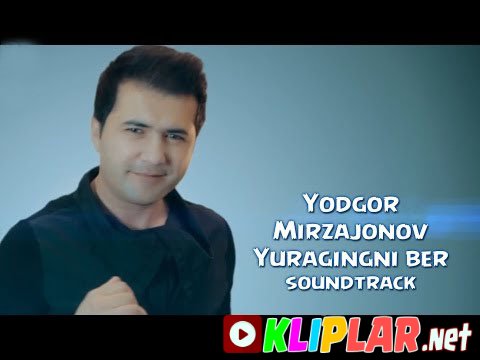 Yodgor Mirzajonov - Yuragingni ber (soundtrack)