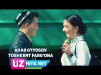 Ahad G'iyosov - Toshkent Farg'ona (HD Klip) (2017)