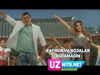Rayhon va Bojalar - Aldamagin (Klip HD) (2017)