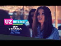 Otash Xijron - Sen o'shasan (Klip HD)