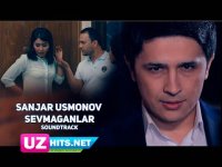 Sanjar Usmonov - Sevmaganlar (HD Soundtrack)