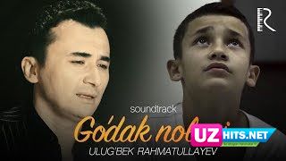 Ulug'bek Rahmatullayev - Go'dak nolasi (Go'dak nolasi filmiga soundtrack) (Klip HD)