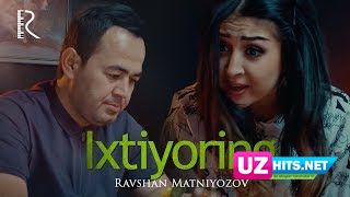 Ravshan Matniyozov - Ixtiyoring (Klip HD)