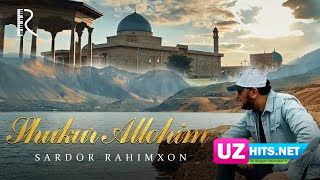 Sardor Rahimxon - Shukur Allohim (Ajr-loyihasi) (Klip HD)