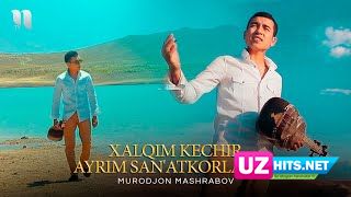 Murodjon Mashrabov - Xalqim kechir ayrim san'atkorlarni (Klip HD)